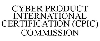 CYBER PRODUCT INTERNATIONAL CERTIFICATION (CPIC) COMMISSION