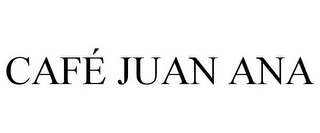 CAFÉ JUAN ANA