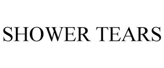 SHOWER TEARS