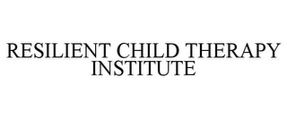 RESILIENT CHILD THERAPY INSTITUTE