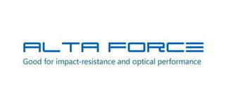 ALTA FORCE GOOD FOR IMPACT-RESISTANCE AND OPTICAL PERFORMANCE