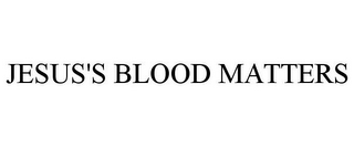 JESUS'S BLOOD MATTERS