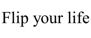 FLIP YOUR LIFE