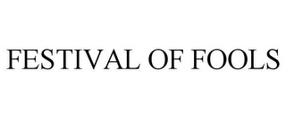 FESTIVAL OF FOOLS