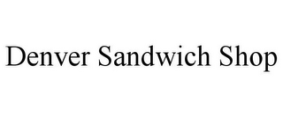 DENVER SANDWICH SHOP
