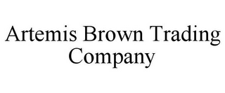 ARTEMIS BROWN TRADING COMPANY