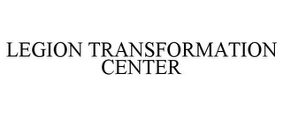 LEGION TRANSFORMATION CENTER