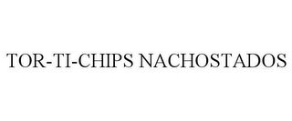 TOR-TI-CHIPS NACHOSTADOS