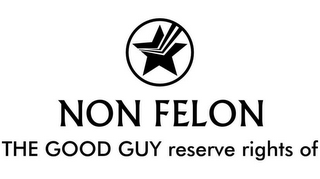 NON FELON THE GOOD GUY RESERVE RIGHTS OF