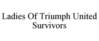 LADIES OF TRIUMPH UNITED SURVIVORS