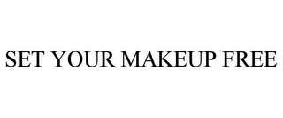 SET YOUR MAKEUP FREE