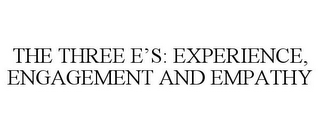 THE THREE E'S: EXPERIENCE, ENGAGEMENT AND EMPATHY