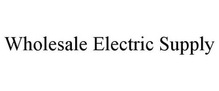 WHOLESALE ELECTRIC SUPPLY