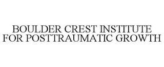 BOULDER CREST INSTITUTE FOR POSTTRAUMATIC GROWTH