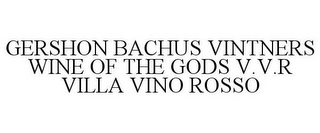 GERSHON BACHUS VINTNERS WINE OF THE GODS V.V.R VILLA VINO ROSSO