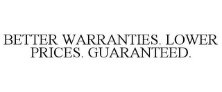 BETTER WARRANTIES. LOWER PRICES. GUARANTEED.