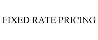 FIXED RATE PRICING