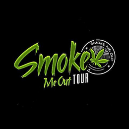 SMOKE ME OUT TOUR SMOKE ME OUT