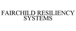 FAIRCHILD RESILIENCY SYSTEMS