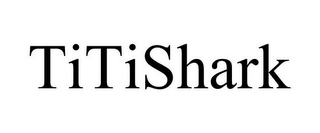 TITISHARK