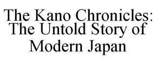 THE KANO CHRONICLES: THE UNTOLD STORY OF MODERN JAPAN