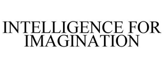 INTELLIGENCE FOR IMAGINATION