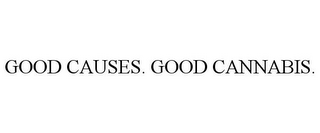 GOOD CAUSES. GOOD CANNABIS.