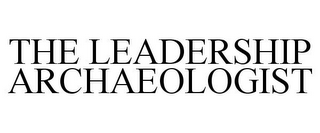 THE LEADERSHIP ARCHAEOLOGIST