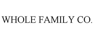 WHOLE FAMILY CO.