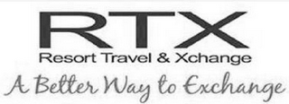 RTX RESORT TRAVEL & XCHANGE A BETTER WAY TO EXCHANGE