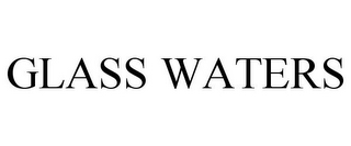 GLASS WATERS