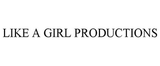 LIKE A GIRL PRODUCTIONS