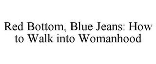 RED BOTTOM, BLUE JEANS: HOW TO WALK INTO WOMANHOOD