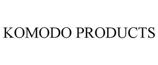 KOMODO PRODUCTS