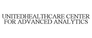 UNITEDHEALTHCARE CENTER FOR ADVANCED ANALYTICS