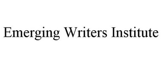 EMERGING WRITERS INSTITUTE