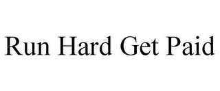 RUN HARD GET PAID