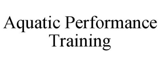 AQUATIC PERFORMANCE TRAINING