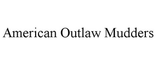 AMERICAN OUTLAW MUDDERS