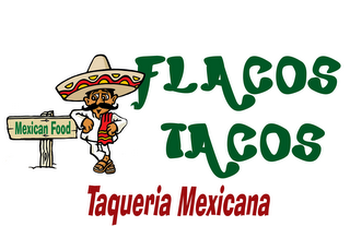 FLACOS TACOS TAQUERIA MEXICANA MEXICAN FOOD