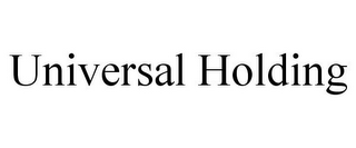 UNIVERSAL HOLDING