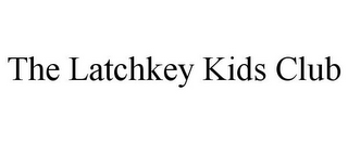 THE LATCHKEY KIDS CLUB