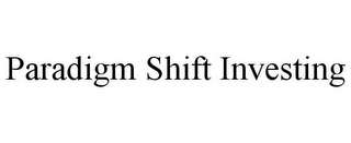 PARADIGM SHIFT INVESTING