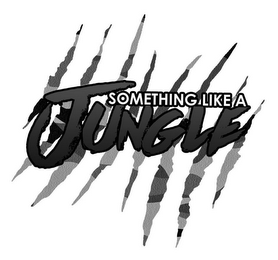 SOMETHING LIKE A JUNGLE