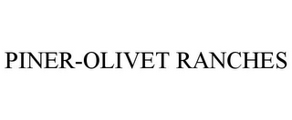 PINER-OLIVET RANCHES