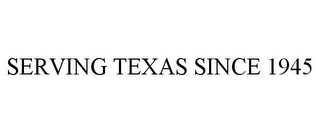 SERVING TEXAS SINCE 1945