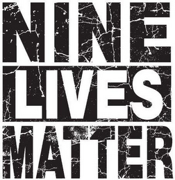 NINE LIVES MATTER