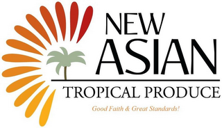 NEW ASIAN TROPICAL PRODUCE GOOD FAITH &GREAT STANDARDS!