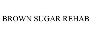 BROWN SUGAR REHAB