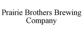 PRAIRIE BROTHERS BREWING COMPANY